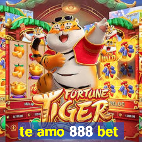 te amo 888 bet